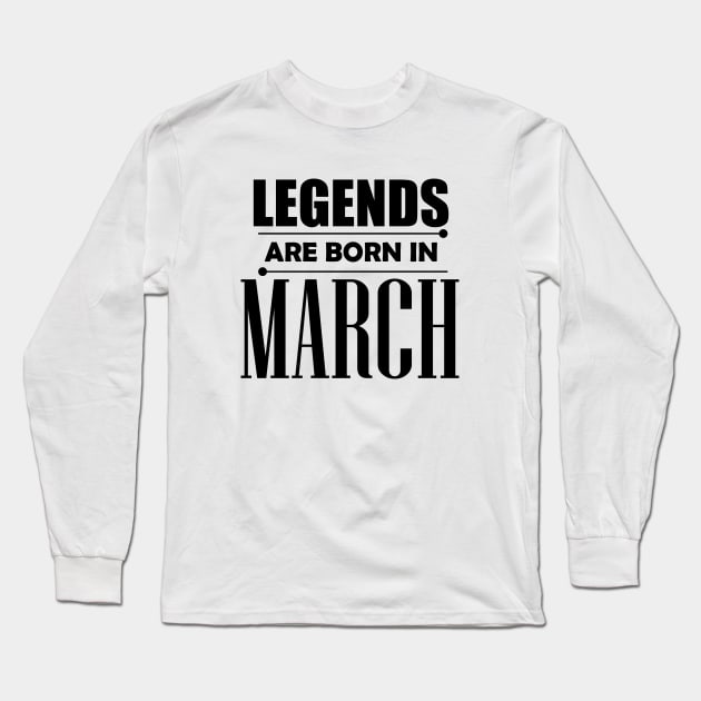 Legends are born in March Long Sleeve T-Shirt by BrightLightArts